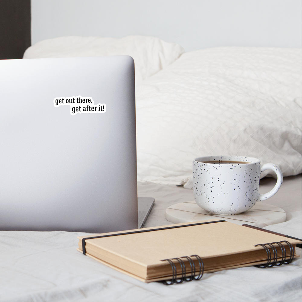 get out there get after it sticker - white matte